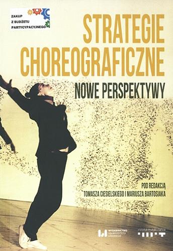 Okładka książki Strategie choreograficzne : nowe perspektywy / pod redakcją Tomasza Ciesielskiego i Mariusza Bartosiaka.
