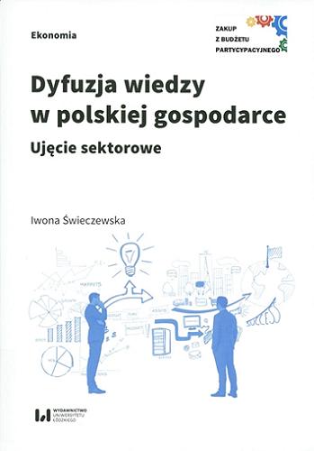 Okładka książki Dyfuzja wiedzy w polskiej gospodarce : ujęcie sektorowe / Iwona Świeczewska.