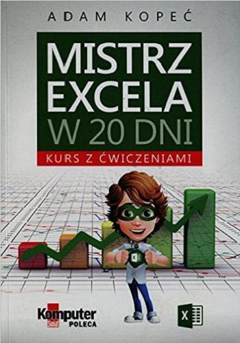 Okładka książki Mistrz Excela w 20 dni : kurs z ćwiczeniami / Adam Kopeć.