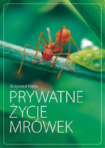 Okładka książki Prywatne życie mrówek / tekst Krzysztof Pabis.