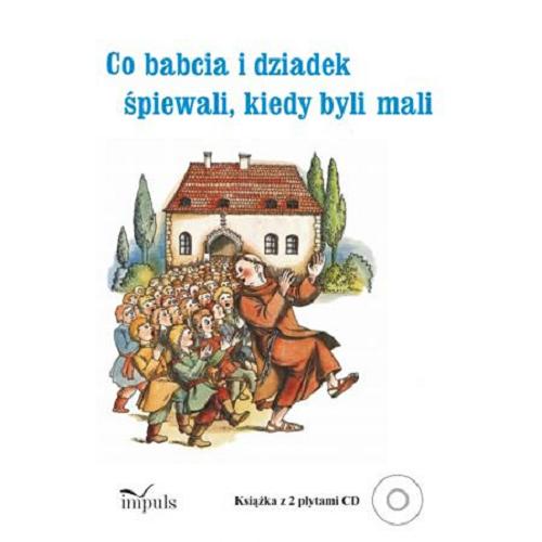 Okładka książki Co babcia i dziadek śpiewali, kiedy byli mali / wybór i opracowanie Katarzyna Zachwatowicz-Jasieńska ; ilustracje Kazimierz Wiśniak.