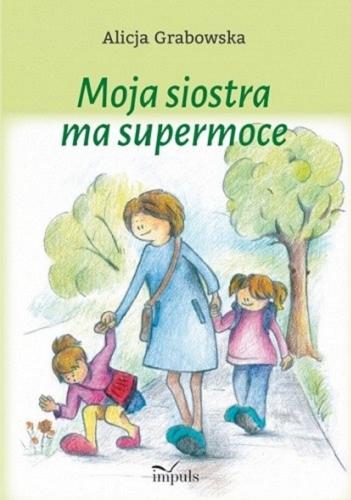 Okładka książki Moja siostra ma supermoce / Alicja Grabowska.