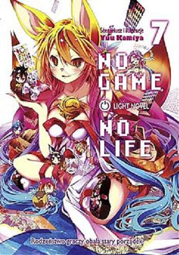 Okładka książki No game no life : light novel. 7 / Scenariusz i Ilustracje : Yuu Kamiya ; [tłumaczenie : Mari Ann].