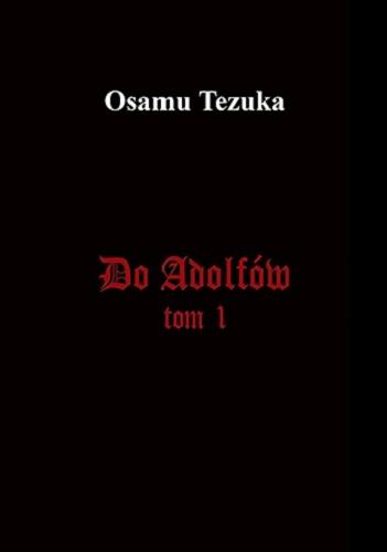 Okładka książki Do Adolfów. T. 1 / Osamu Tezuka ; tłumaczenie Ken`ichiro Watanuki, Martyna Taniguchi.