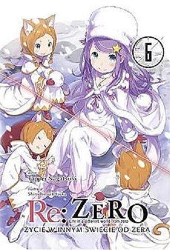 Okładka książki  Re: zero : życie w innym świecie od zera = Life in a different world from zero : light novel. T. 6  10