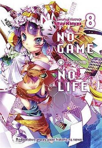 Okładka książki No game no life : light novel. 8 / Scenariusz i Ilustracje Yuu Kamiya ; [tłumaczenie Joanna Szmytkowska, Krzysztof Jurewicz].