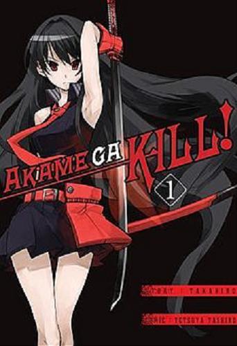 Okładka książki Akame Ga Kill!. 1 / Takahiro, Tashiro Tetsuya ; [tłumaczenie Katarzyna Podlipska].