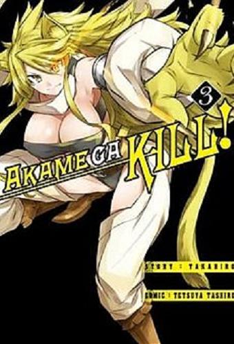 Okładka książki Akame Ga Kill!. 3 / Takahiro, Tashiro Tetsuya ; [tłumaczenie Katarzyna Podlipska].
