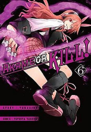 Okładka książki Akame Ga Kill!. 6 / Takahiro, Tashiro Tetsuya ; [tłumaczenie Katarzyna Podlipska].