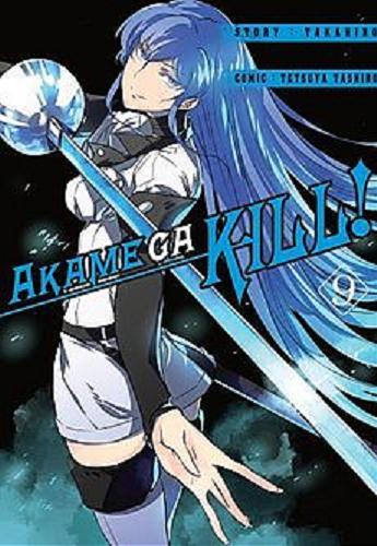 Okładka książki Akame Ga Kill!. 9 / Takahiro, Tashiro Tetsuya ; [tłumaczenie Wojciech Gęszczak].