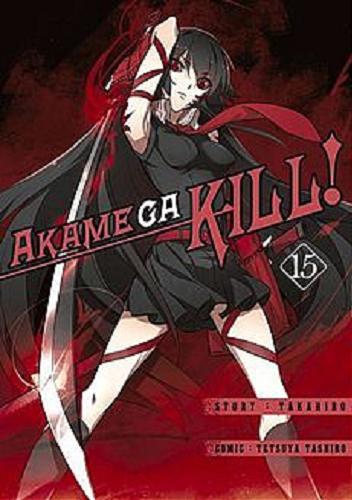 Okładka książki Akame Ga Kill!. 15 / Takahiro, Tashiro Tetsuya ; [tłumaczenie Wojciech Gęszczak].
