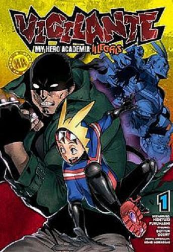 Okładka książki Vigilante : My hero academia : Illegals. 1 / Hideyuki Furuhashi, Betten Court, Kohei Horikoshi ; tłumaczenie Karolina Dwornik.
