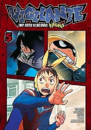 Okładka książki Vigilante : My hero academia : Illegals. 5 / scenariusz Hideyuki Furuhashi ; rysunki Betten Court ; [tłumaczenie Karolina Dwornik].