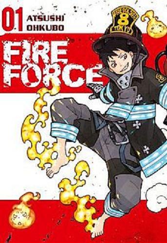 Okładka książki Fire Force. 01 / autor Atsushi Ohkubo ; tłumaczenie Wojciech Gęszczak.