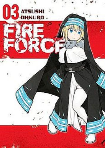Okładka książki Fire Force. 03 / Atsushi Ohkubo ; [tłumaczenie Wojciech Gęszczak].