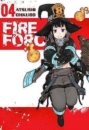 Okładka książki Fire Force. 04 / Atsushi Ohkubo ; [tłumaczenie Wojciech Gęszczak].