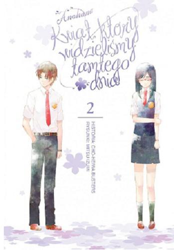 Okładka książki Anohana - kwiat, który widzieliśmy tamtego dnia. 2 / historia: Cho-Heiwa Busters ; rysunki: Mitsu Izumi ; [tłumaczenie Amelia Lipko].