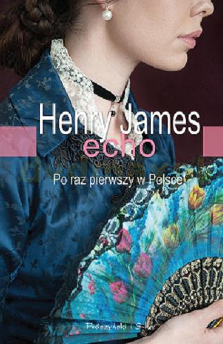 Okładka książki Echo / Henry James ; przełożyła Magdalena Moltzan-Małkowska.