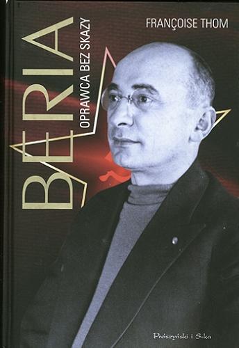 Okładka książki Beria : oprawca bez skazy / Françoise Thom ; przełożyła Krystyna Antkowiak.