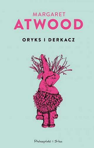 Okładka książki Oryks i Derkacz / Margaret Atwood ; przełożyła Małgorzata Hesko-Kołodzińska.