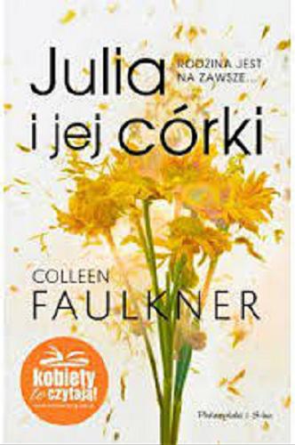 Okładka książki Julia i jej córki / Colleen Faulkner ; przełożył Jan Hensel.