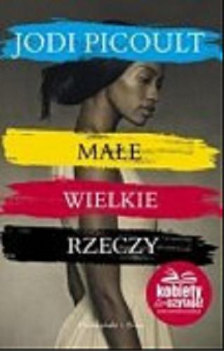 Okładka książki Małe wielkie rzeczy / Jodi Picoult ; przełożyła Magdalena Moltzan-Małkowska.