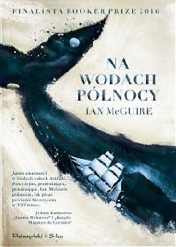 Okładka książki Na wodach Północy / Ian McGuire ; przełożył Bartosz Kurowski.