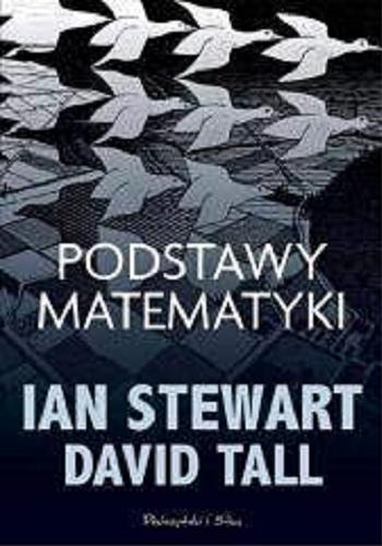 Okładka książki Podstawy matematyki / Ian Stewart, David Tall ; przełożyli Urszula i Mariusz Seweryńscy.