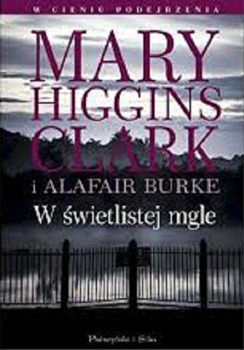 Okładka książki W świetlistej mgle / Mary Higgins Clark i Alafair Burke ; przełożyła Teresa Komłosz.