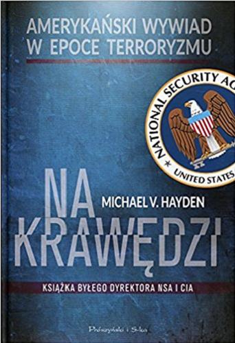 Okładka książki Na krawędzi : amerykański wywiad w epoce terroryzmu / Michael V. Hayden ; przełożył Adam Tuz.