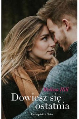Okładka książki Dowiesz się ostatnia / Melissa Hill ; przełożyła Agnieszka Barbara Ciepłowska.
