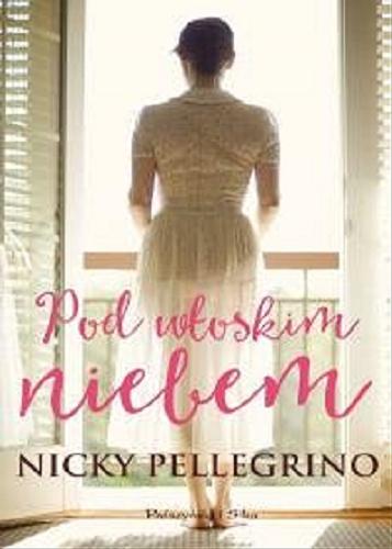 Okładka książki Pod włoskim niebem / Nicky Pellegrino ; przełożyła Magda Witkowska.