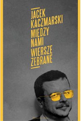 Okładka książki Między nami : wiersze zebrane / Jacek Kaczmarski.