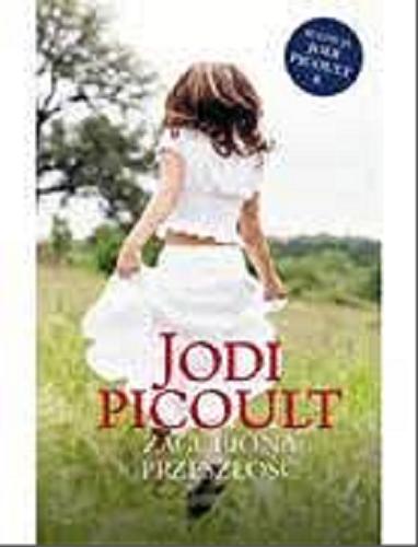 Okładka książki Zagubiona przeszłość / Jodi Picoult ; przełożył Michał Juszkiewicz.