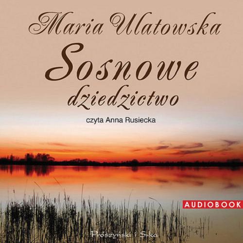 Okładka książki Sosnowe dziedzictwo [Dokument dźwiękowy] / Maria Ulatowska.