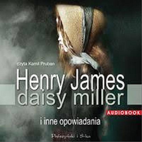 Okładka książki Daisy Miller i inne opowiadania [Dokument dźwiękowy] / Henry James ; [translation Magdalena Moltzan-Małkowska].