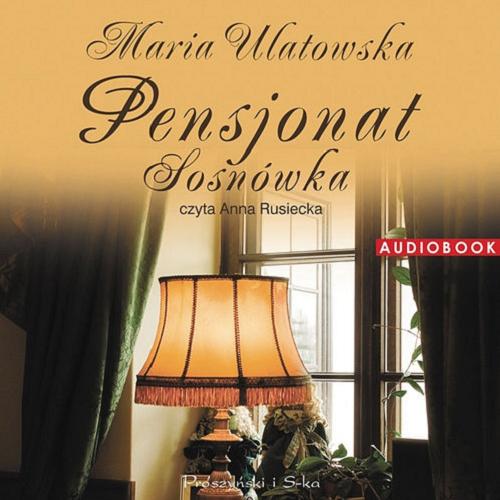 Okładka książki Pensjonat Sosnówka [Dokument dźwiekowy] / Maria Ulatowska.