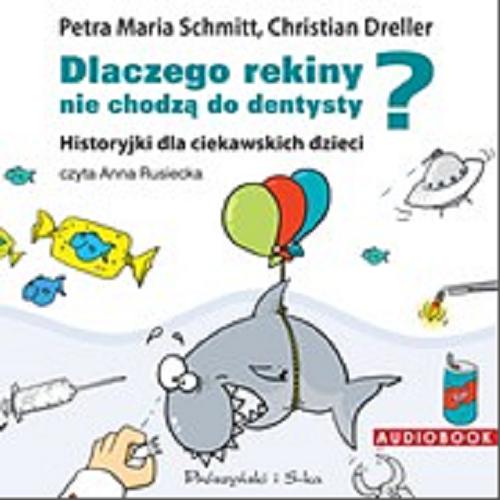 Okładka książki Dlaczego rekiny nie chodzą do dentysty? [Dokument dźwiękowy] / Petra Maria Schmitt, Christian Dreller ; translation by Mirosława Sobolewska.