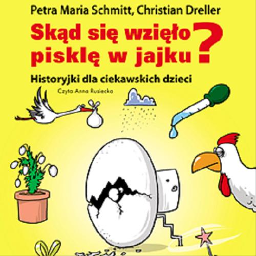 Okładka książki Skąd się wzięło pisklę w jajku? / Petra Maria Schmitt, Christian Dreller ; translation by Mirosława Sobolewska.
