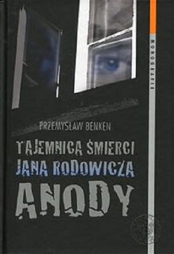 Okładka książki Tajemnica śmierci Jana Rodowicza Anody / Przemysław Benken ; Instytut Pamięci Narodowej - Komisja Ścigania Zbrodni przeciwko Narodowi Polskiemu.