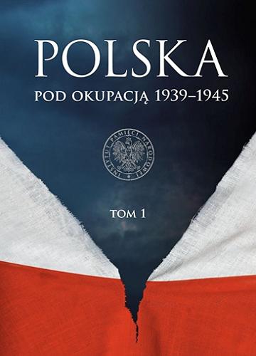 Okładka książki Polska pod okupacją 1939-1945. T. 2 / [kolegium redakcyjne Marcin Przegiętka i 7 pozostałych].