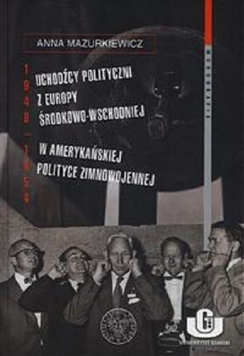 Uchodźcy polityczni z Europy Środkowo-Wschodniej w amerykańskiej polityce zimnowojennej (1948-1954) Tom 121