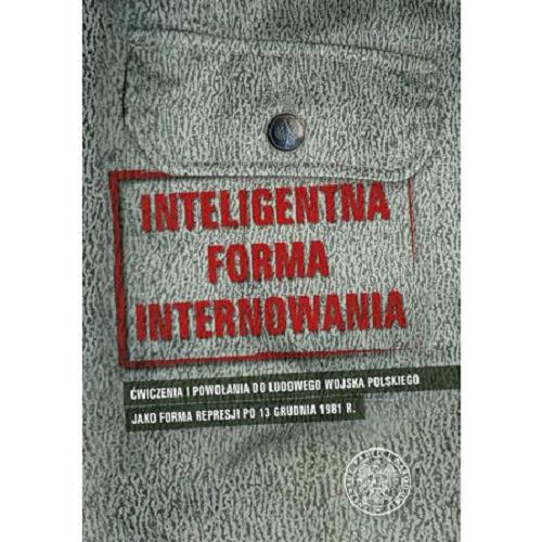 Inteligentna forma internowania : ćwiczenia i powołania do Ludowego Wojska Polskiego jako forma represji po 13 grudnia 1981 r. Tom 3.9