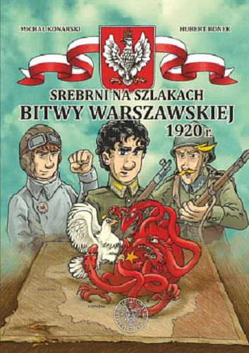 Okładka książki Srebrni na szlakach bitwy warszawskiej 1920 r. / [scenariusz: Michał Konarski ; rysunki Huber Ronek].