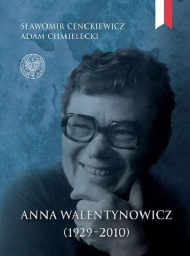 Okładka książki Anna Walentynowicz 1929-2010 / Sławomir Cenckiewicz, Adam Chmielecki.