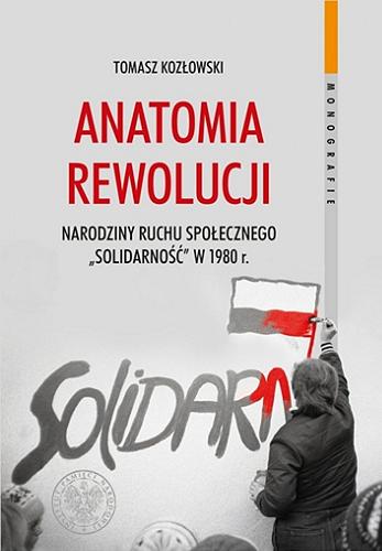 Anatomia rewolucji : narodziny ruchu społecznego "Solidarność" w 1980 roku Tom 128