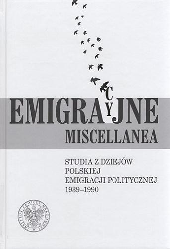 Emigracyjne miscellanea : studia z dziejów polskiej emigracji politycznej 1939-1990 Tom 1.9