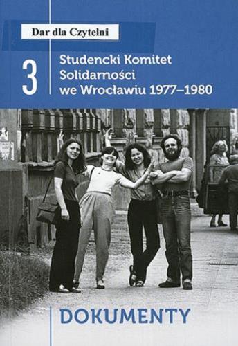 Okładka książki Studencki Komitet Solidarności we Wrocławiu 1977-1980. [3], Dokumenty / wybór i opracowanie Kamil Dworaczek, Tomasz Przedpełski.
