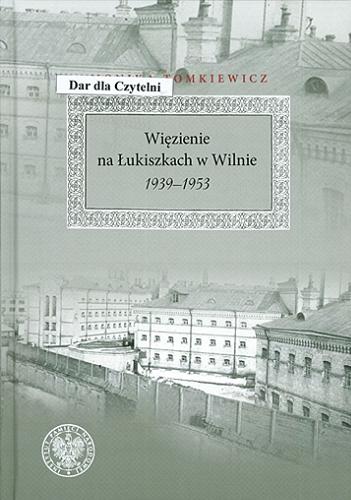 Okładka książki  Więzienie na Łukiszkach w Wilnie 1939-1953  1