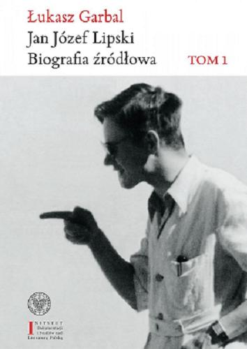 Okładka książki  Jan Józef Lipski : biografia źródłowa. T. 1, 1926-1968  3